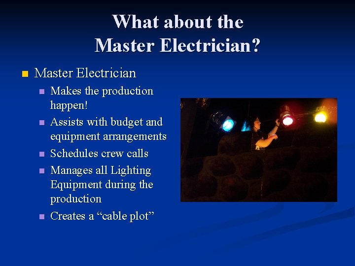 What about the Master Electrician? n Master Electrician n n Makes the production happen!