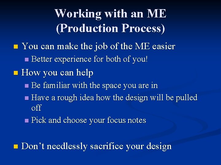 Working with an ME (Production Process) n You can make the job of the