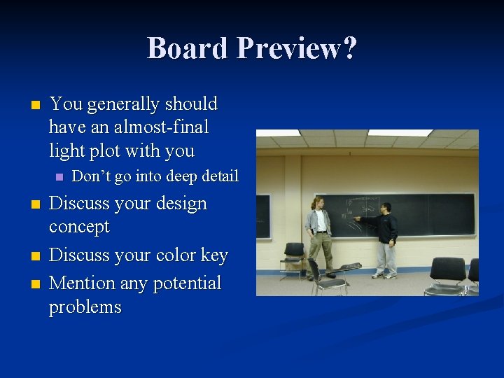 Board Preview? n You generally should have an almost-final light plot with you n