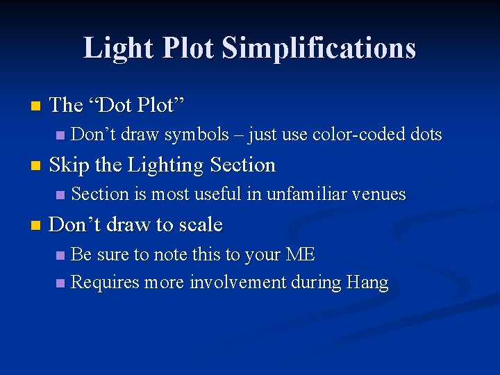 Light Plot Simplifications n The “Dot Plot” n n Skip the Lighting Section n