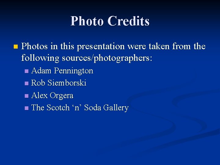 Photo Credits n Photos in this presentation were taken from the following sources/photographers: Adam