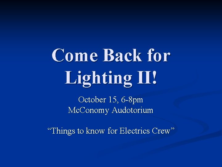 Come Back for Lighting II! October 15, 6 -8 pm Mc. Conomy Audotorium “Things