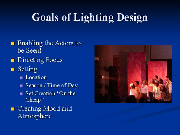 Goals of Lighting Design n Enabling the Actors to be Seen! Directing Focus Setting