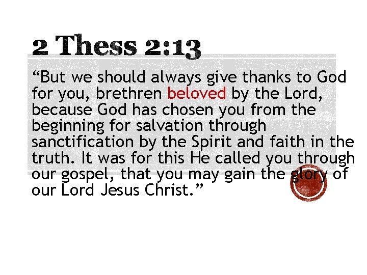 “But we should always give thanks to God for you, brethren beloved by the “But we should always give thanks to God for you, brethren beloved by the