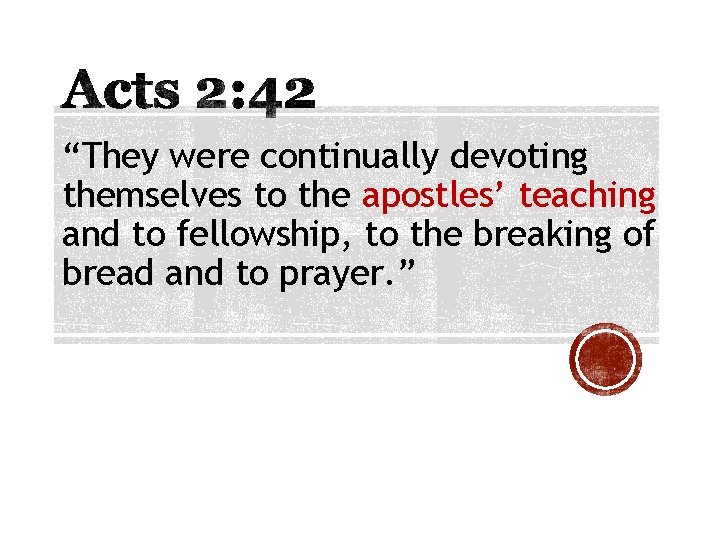 “They were continually devoting themselves to the apostles’ teaching and to fellowship, to the