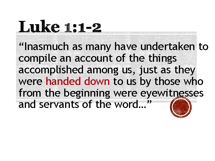 “Inasmuch as many have undertaken to compile an account of the things accomplished among “Inasmuch as many have undertaken to compile an account of the things accomplished among