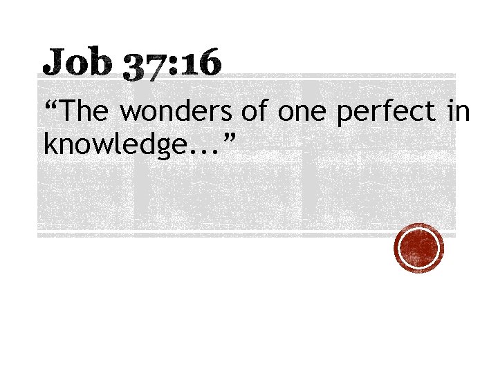 “The wonders of one perfect in knowledge. . . ” 