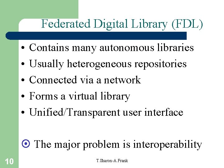 Federated Digital Library (FDL) • • • Contains many autonomous libraries Usually heterogeneous repositories Federated Digital Library (FDL) • • • Contains many autonomous libraries Usually heterogeneous repositories