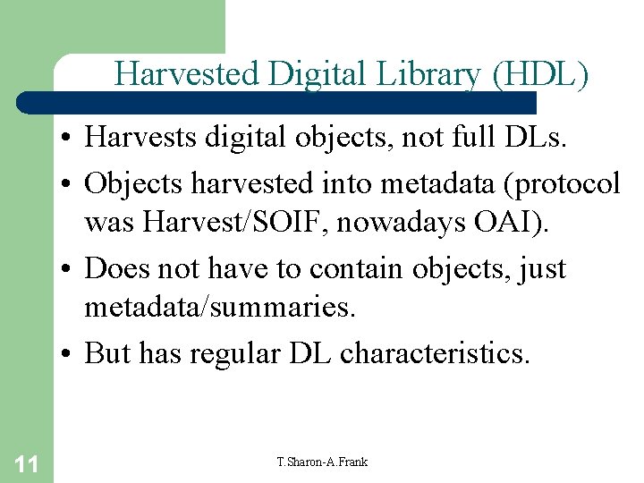 Harvested Digital Library (HDL) • Harvests digital objects, not full DLs. • Objects harvested Harvested Digital Library (HDL) • Harvests digital objects, not full DLs. • Objects harvested
