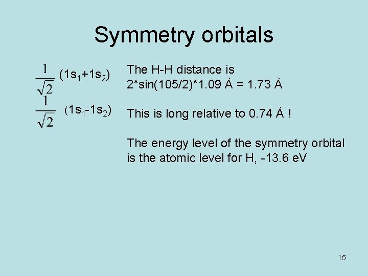 Symmetry orbitals (1 s 1+1 s 2) The H-H distance is 2*sin(105/2)*1. 09 Ả