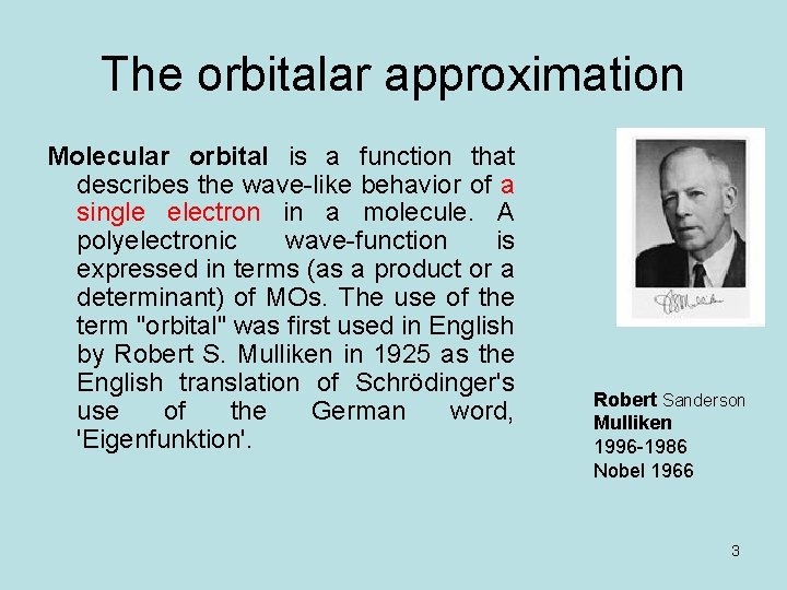 The orbitalar approximation Molecular orbital is a function that describes the wave-like behavior of