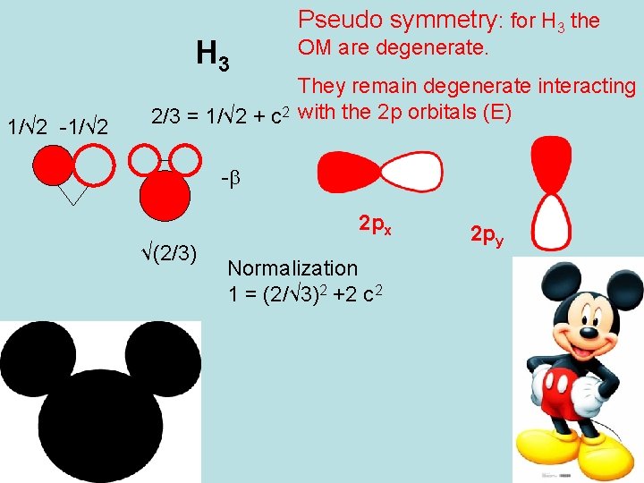 H 3 1/√ 2 -1/√ 2 Pseudo symmetry: for H 3 the OM are