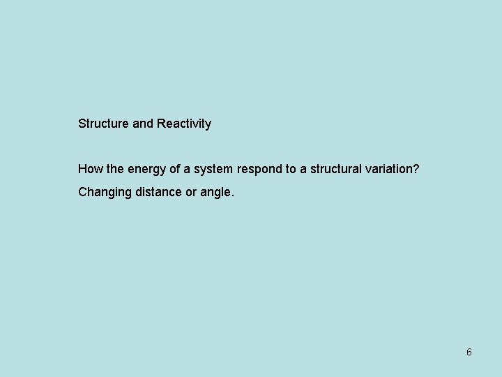 Structure and Reactivity How the energy of a system respond to a structural variation?