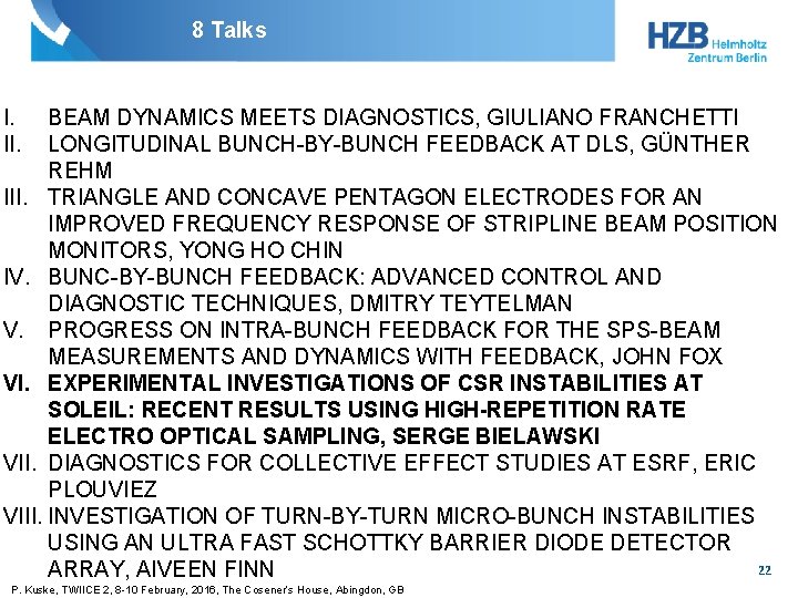 8 Talks I. II. BEAM DYNAMICS MEETS DIAGNOSTICS, GIULIANO FRANCHETTI LONGITUDINAL BUNCH-BY-BUNCH FEEDBACK AT