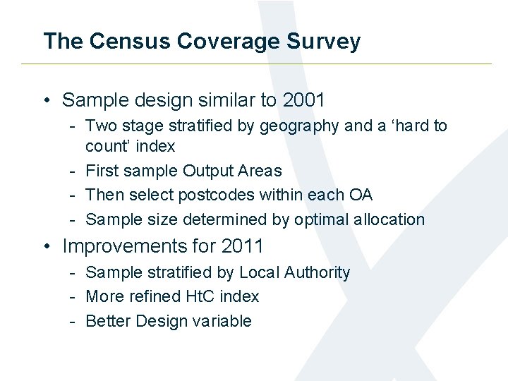 The Census Coverage Survey • Sample design similar to 2001 - Two stage stratified