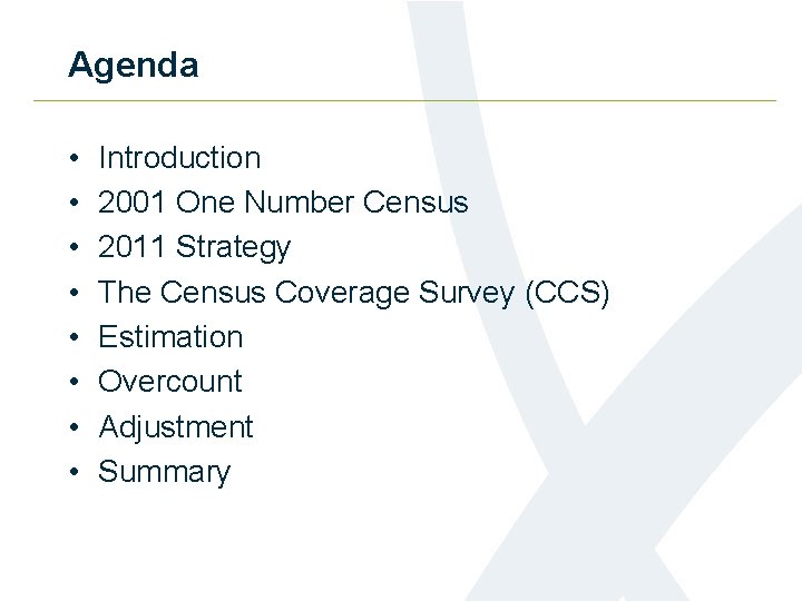 Agenda • • Introduction 2001 One Number Census 2011 Strategy The Census Coverage Survey