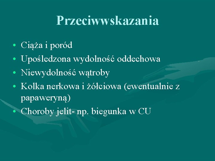 Przeciwwskazania • • Ciąża i poród Upośledzona wydolność oddechowa Niewydolność wątroby Kolka nerkowa i