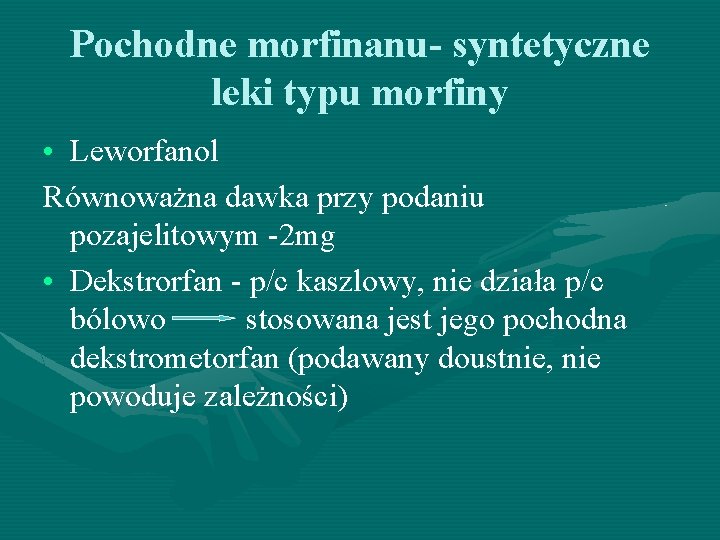 Pochodne morfinanu- syntetyczne leki typu morfiny • Leworfanol Równoważna dawka przy podaniu pozajelitowym -2