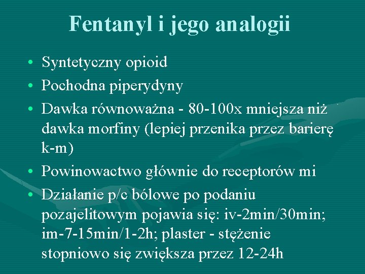 Fentanyl i jego analogii • Syntetyczny opioid • Pochodna piperydyny • Dawka równoważna -