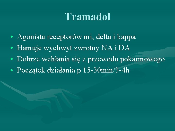 Tramadol • • Agonista receptorów mi, delta i kappa Hamuje wychwyt zwrotny NA i