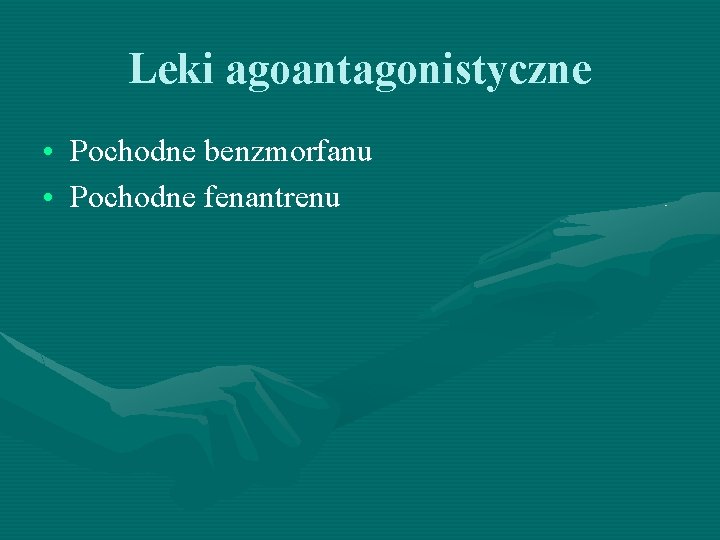 Leki agoantagonistyczne • Pochodne benzmorfanu • Pochodne fenantrenu 