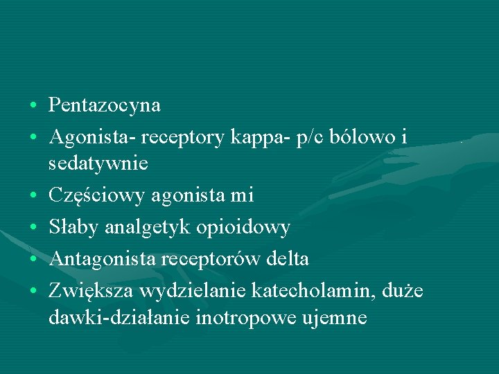  • Pentazocyna • Agonista- receptory kappa- p/c bólowo i sedatywnie • Częściowy agonista
