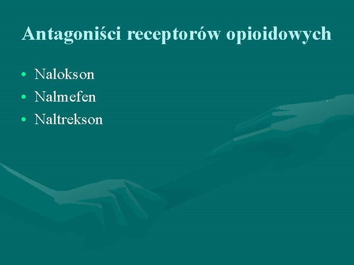Antagoniści receptorów opioidowych • Nalokson • Nalmefen • Naltrekson 