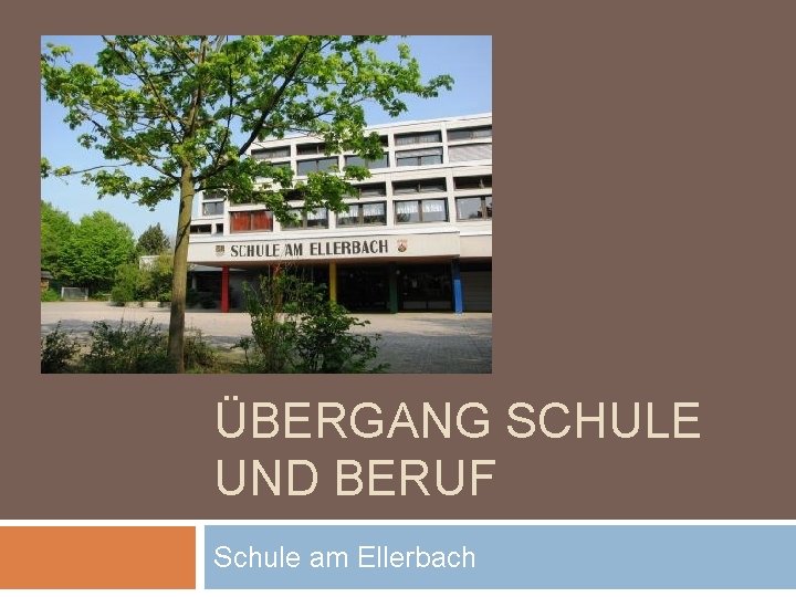 ÜBERGANG SCHULE UND BERUF Schule am Ellerbach 