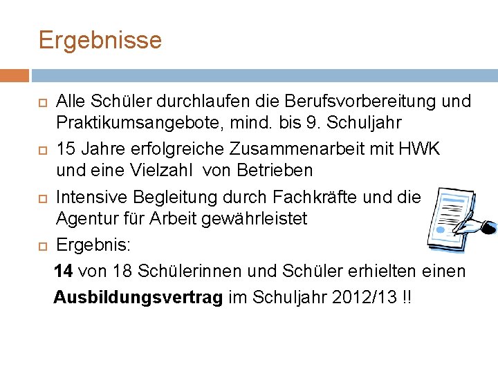 Ergebnisse Alle Schüler durchlaufen die Berufsvorbereitung und Praktikumsangebote, mind. bis 9. Schuljahr 15 Jahre