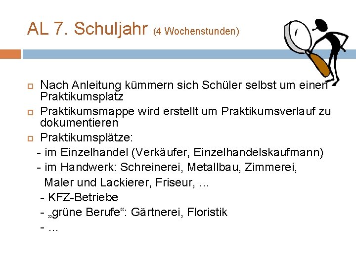 AL 7. Schuljahr (4 Wochenstunden) Nach Anleitung kümmern sich Schüler selbst um einen Praktikumsplatz