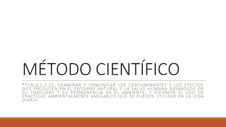 MÉTODO CIENTÍFICO **CN. Q. 5. 3. 13. EXAMINAR Y COMUNICAR LOS CONTAMINANTES Y LOS