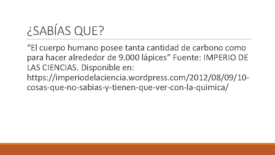 ¿SABÍAS QUE? “El cuerpo humano posee tanta cantidad de carbono como para hacer alrededor