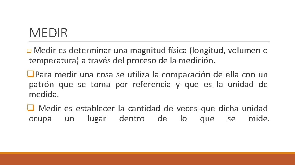 MEDIR q Medir es determinar una magnitud física (longitud, volumen o temperatura) a través