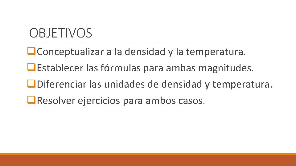OBJETIVOS q. Conceptualizar a la densidad y la temperatura. q. Establecer las fórmulas para