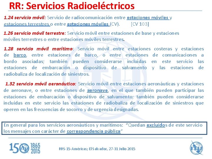 RR: Servicios Radioeléctricos 1. 24 servicio móvil: Servicio de radiocomunicación entre estaciones móviles y