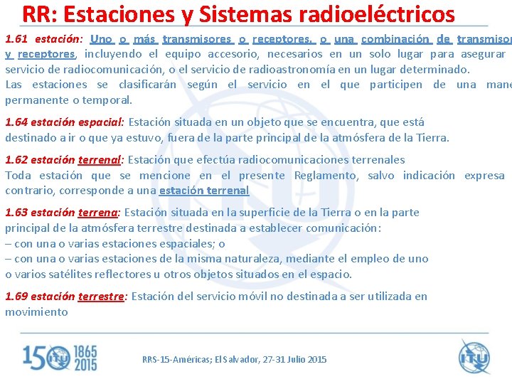 RR: Estaciones y Sistemas radioeléctricos 1. 61 estación: Uno o más transmisores o receptores,