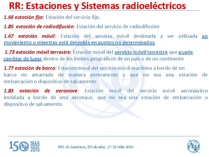 RR: Estaciones y Sistemas radioeléctricos 1. 66 estación fija: Estación del servicio fijo. 1.