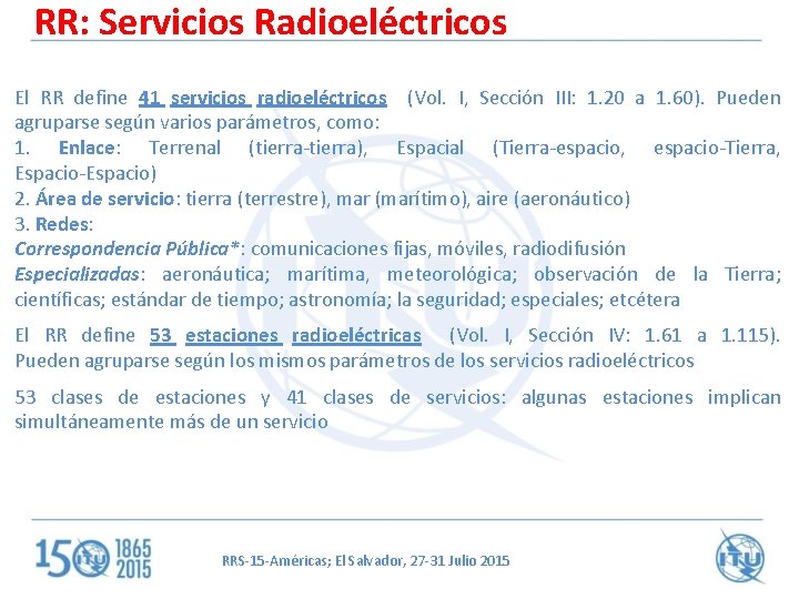 RR: Servicios Radioeléctricos El RR define 41 servicios radioeléctricos (Vol. I, Sección III: 1.