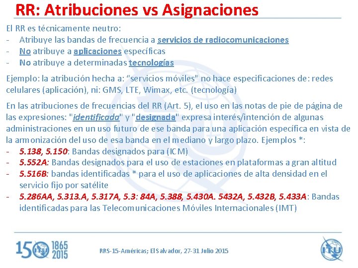 RR: Atribuciones vs Asignaciones El RR es técnicamente neutro: - Atribuye las bandas de