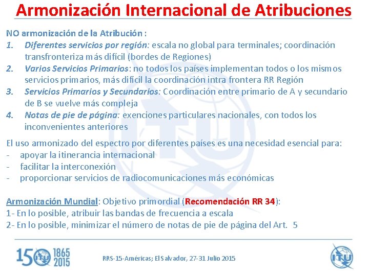 Armonización Internacional de Atribuciones NO armonización de la Atribución : 1. Diferentes servicios por