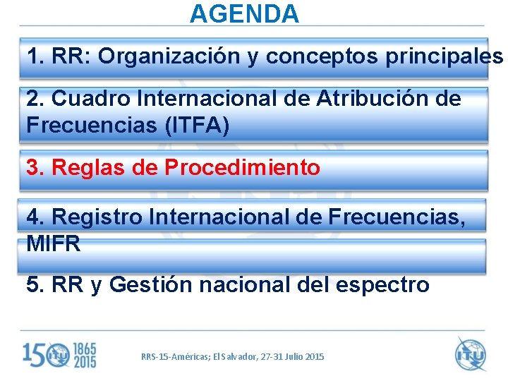 AGENDA 1. RR: Organización y conceptos principales 2. Cuadro Internacional de Atribución de Frecuencias