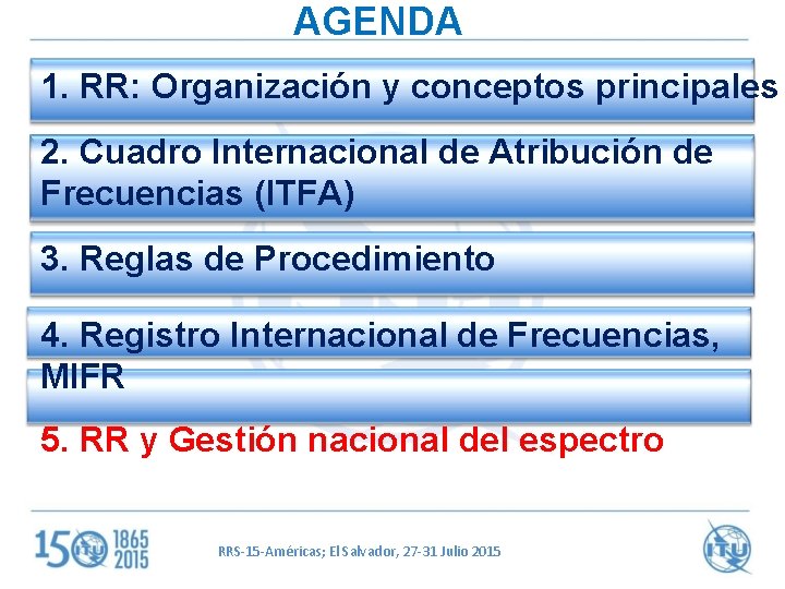 AGENDA 1. RR: Organización y conceptos principales 2. Cuadro Internacional de Atribución de Frecuencias