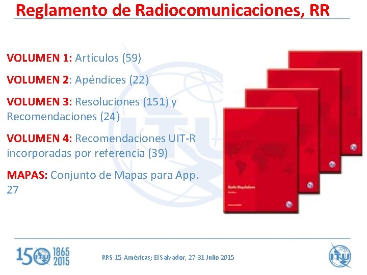 Reglamento de Radiocomunicaciones, RR VOLUMEN 1: Artículos (59) VOLUMEN 2: Apéndices (22) VOLUMEN 3: