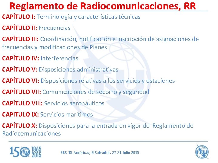 Reglamento de Radiocomunicaciones, RR CAPÍTULO I: Terminología y características técnicas CAPÍTULO II: Frecuencias CAPÍTULO