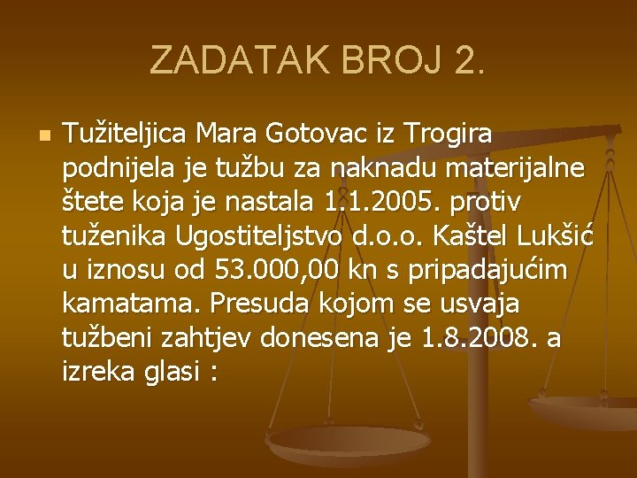 ZADATAK BROJ 2. n Tužiteljica Mara Gotovac iz Trogira podnijela je tužbu za naknadu