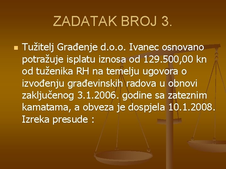 ZADATAK BROJ 3. n Tužitelj Građenje d. o. o. Ivanec osnovano potražuje isplatu iznosa