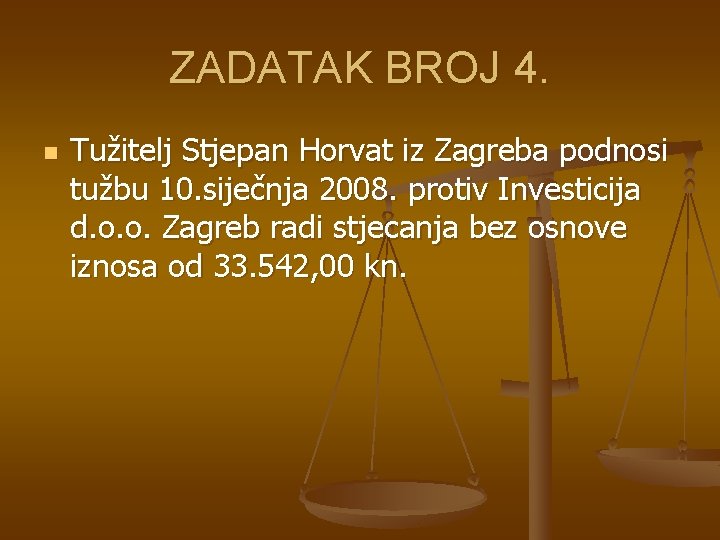 ZADATAK BROJ 4. n Tužitelj Stjepan Horvat iz Zagreba podnosi tužbu 10. siječnja 2008.