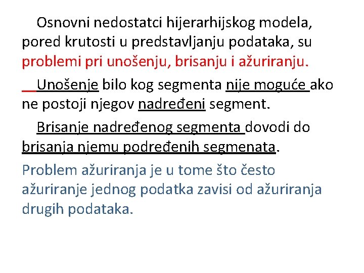  Osnovni nedostatci hijerarhijskog modela, pored krutosti u predstavljanju podataka, su problemi pri unošenju,