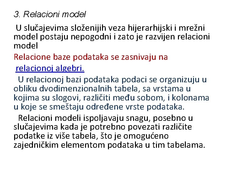 3. Relacioni model U slučajevima složenijih veza hijerarhijski i mrežni model postaju nepogodni i