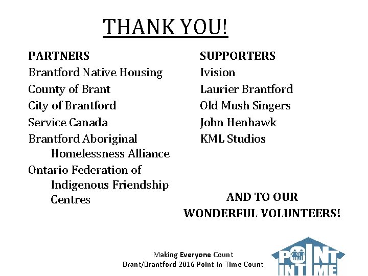 THANK YOU! PARTNERS Brantford Native Housing County of Brant City of Brantford Service Canada